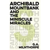 KNYGA G A Milnthorpe Archibald Mountbank and the Miniscule Miracles