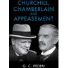 KNYGA G C Peden Churchill, Chamberlain and Appeasement