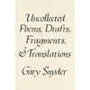 KNYGA Gary Snyder Uncollected Poems, Drafts, Fragments, and Translations