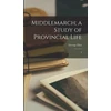 KNYGA George Eliot Middlemarch; a Study of Provincial Life