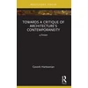 KNYGA Gevork Hartoonian Towards a Critique of Architecture’s Contemporaneity