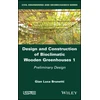 KNYGA Gian Luca Brunetti Design and Construction of Bioclimatic Wooden Greenhouses, Volume 1