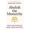 KNYGA Graham Smith Abolish the Monarchy, Why we should and how we will