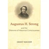 KNYGA Grant Wacker Augustus H. Strong and the Dilemma of Historical Consciousness