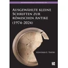 KNYGA Gunther E Thury Ausgewahlte Kleine Schriften Zur Romischen Antike (1974-2024)