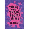 KNYGA H Melt There Are Trans People Here