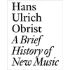 KNYGA Hans Ulrich Obrist Brief History of New Music