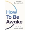 KNYGA Heather Darwall Smith How To Be Awake (So You Can Sleep Through the Night)