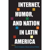 KNYGA Hector Fernandez Lhoeste Internet, Humor, and Nation in Latin America