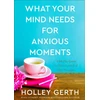KNYGA Holley Gerth What Your Mind Needs for Anxious Moments – A 60–Day Guide to Take Control of Your Thoughts