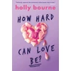 KNYGA Holly Bourne How Hard Can Love Be?