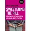 KNYGA Holly Grigg Spall Sweetening the Pill – or How We Got Hooked on Hormonal Birth Control
