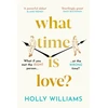 KNYGA Holly Williams What Time is Love?, The captivating and gorgeously romantic debut you'll fall head over heels for in 2023