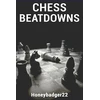 KNYGA . Honeybadger22 Chess Beatdowns