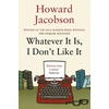KNYGA Howard Jacobson Whatever It Is, I Don't Like It