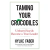 KNYGA Hylke Faber Taming Your Crocodiles: Better Leadership Through Personal Growth
