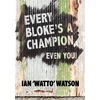 KNYGA Ian Frederick Watson Every Bloke's a Champion... Even You!