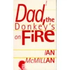 KNYGA Ian Mcmillan Dad, the Donkey's on Fire
