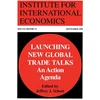KNYGA Institute for International Economics (U. S.) Launching New Global Trade Talks – An Action Agenda