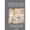 KNYGA J Ambers Looted, Recovered, Returned: Antiquities from Afghanistan