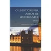 KNYGA J. Armitage 1858-1933 Robinson Gilbert Crispin, Abbot of Westminster; a Study of the Abbey Under Norman Rule