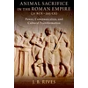 KNYGA J B Rives Animal Sacrifice in the Roman Empire (31 BCE-395 CE)