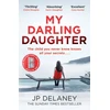 KNYGA J P Delaney My Darling Daughter, the addictive, twisty thriller from the author of THE GIRL BEFORE