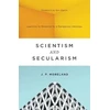 KNYGA J P Moreland Scientism and Secularism