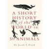 KNYGA Jacob F Field Short History of the World in 50 Animals
