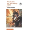 KNYGA James Holland Battle for Normandy, 1944