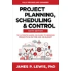 KNYGA James P Lewis Project Planning, Scheduling, and Control, Sixth Edition: The Ultimate Hands-On Guide to Bringing Projects in On Time and On Budget