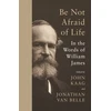 KNYGA James William Be Not Afraid of Life