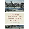 KNYGA Jane Fenlon Magnates and Merchants in early modern Kilkenny