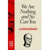 KNYGA Jasper Bernes We Are Nothing and So Can You