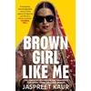 KNYGA Jaspreet Kaur Brown Girl Like Me, The Essential Guidebook and Manifesto for South Asian Girls and Women