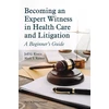 KNYGA Jeff G Konin Becoming an Expert Witness in Health Care and Litigation