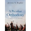 KNYGA Jeremy S Begbie Peculiar Orthodoxy