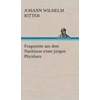 KNYGA Johann Wilhelm Ritter Fragmente aus dem Nachlasse eines jungen Physikers