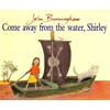 KNYGA John Burningham Come Away From The Vanduo, Shirley