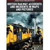 KNYGA Jon Mountfort British Railway Accidents and Incidents in Maps and Pictures