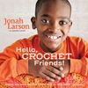 KNYGA Jonah Larson Hello, Crochet Friends!