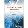 KNYGA Jonathan Lian Facilities Planning And Design - An Introduction For Facility Planners, Facility Project Managers And Facility Managers