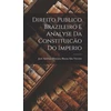 KNYGA José Antônio Pimenta Bueno S. Vicente Direito Publico Brazileiro E Analyse Da Constituicao Do Imperio