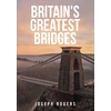 KNYGA Joseph Rogers Britain's Greatest Bridges