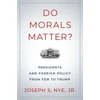 KNYGA Joseph S Nye Do Morals Matter?