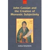 KNYGA Joshua Daniel Schachterle John Cassian and the Creation of Monastic Subjectivity