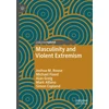 KNYGA Joshua M Roose Masculinity and Violent Extremism