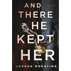KNYGA Joshua Moehling And There He Kept Her