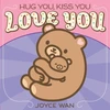 KNYGA Joyce Wan Hug You, Kiss You, Love You