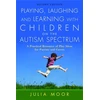 KNYGA Julia Moor Playing, Laughing and Learning with Children on the Autism Spectrum